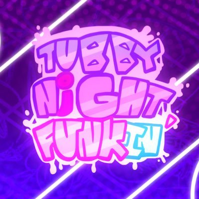 TubbyNightFunkin’