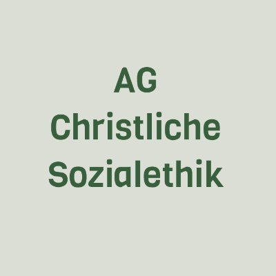 AG Christliche Sozialethik - Arbeitsgemeinschaft der Sozialethikerinnen und Sozialethiker des deutschsprachigen Raumes (kath. Theologie)