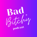Bad + Bitchy Podcast (@badandbitchy) Twitter profile photo