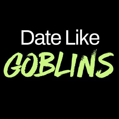 Date Like Goblins
