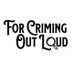 For Criming Out Loud (@forcrimingoutld) Twitter profile photo For Criming Out Loud (@forcrimingoutld) Twitter profile photo