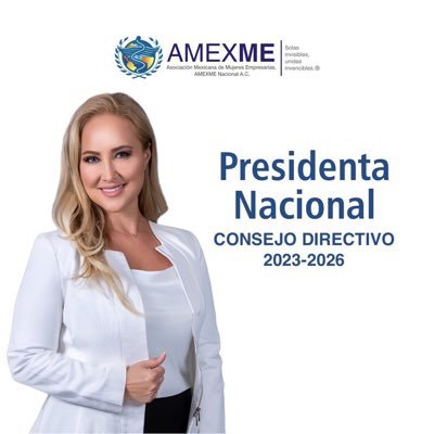Mujer empresaria y mexicana. Presidenta del Consejo Directivo de AMEXME Nacional A.C. 2023-2026