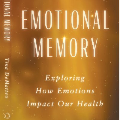 Author of Emotional Memory: Exploring How Emotions Impact Our Health.