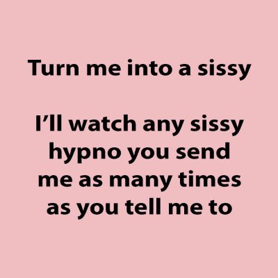 I'll watch any sissy hypno you send me as many times as you tell me to - i'm a sissy addicted to cocks brainwash me
