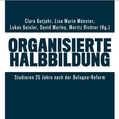 Was bedeutet Studieren heute - unter der Bologna-Reform? Wir versuchen uns an Antworten im Sammelband „Organisierte Halbbildung“, Herbst 2024 bei @transcriptweb