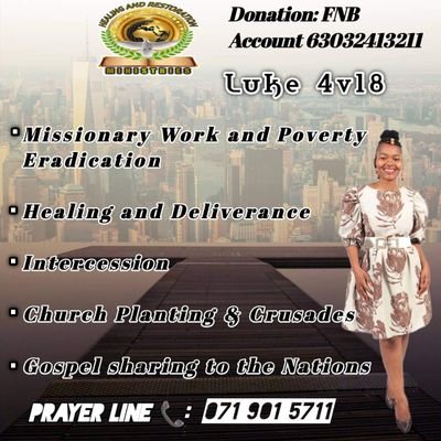 Intercession, Healing & Deliverance,  Missionary work, Gospel sharing to Nations, Hope for Broken Women Church Address: 4 20th Street, Extension 3, Polokwane.