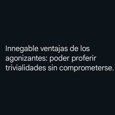 Trabajo, tormento, pena y miseria; tal es durante la vida entera el lote de casi todos los hombres.
Schopenhauer