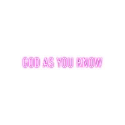 ❤️ God As You Know ❤️