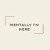 Mentally I’m Here (@mentalolarakk) Twitter profile photo