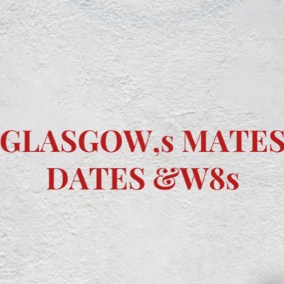 GLASGOWS Mates Dates & W8S