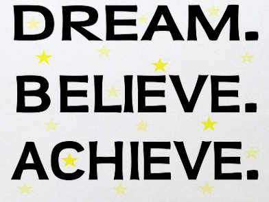DREAM BELIEVE ACHIEVE!

Put Your Mind To Anything And Know It Can Be Done!