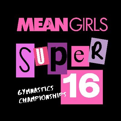 MEAN GIRLS SUPER 16 Gymnastics Championships