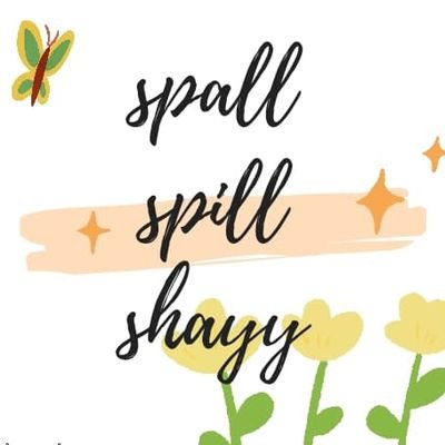 spall spill shayy🌻