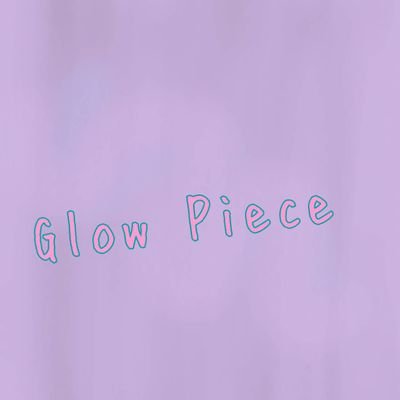 Glow Piece