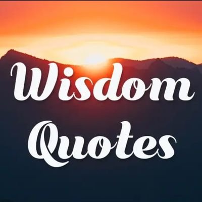 WISDOM QUOTE :  Wise words