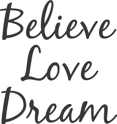 Believe, Love, and Dream.