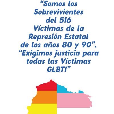 Exigimos Justicia para todas las Victimas de Estado de la Población GLBTI de los años 80 y 90.