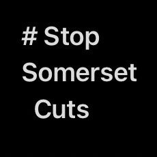 #StopSomersetCuts