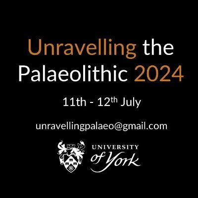Unravelling the Palaeolithic 2024 conference | University of York, UK | 11/07/2024-12/07/2024