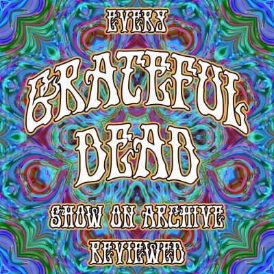 A podcast that reviews every Grateful Dead show on Archive. Coming January 2024!