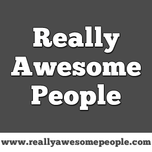 Really Awesome People is an online directory where a 'Really Awesome Person' is chosen daily. Some are well-known, others aren't. Wanna be a RAP?