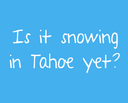 As the West Coast skiing/snowboarding community laments the lack of snow at Lake Tahoe, we search for the answer to the question: Is it snowing in Tahoe yet?