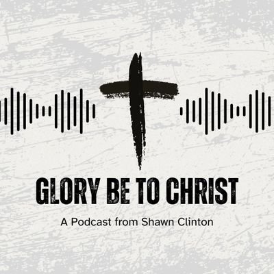 The Glory Be To Christ Podcast teaches sound biblical doctrine for everyday Christians.