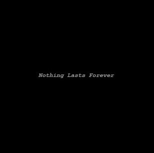 Nothing lasts forever