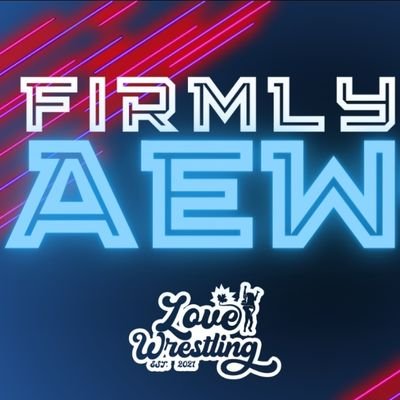 Firmly AEW every Sunday at 10 AM EST hosted by @JPJLovesGaming and @BigMoneyDrew for @LoveWrestlingCA!