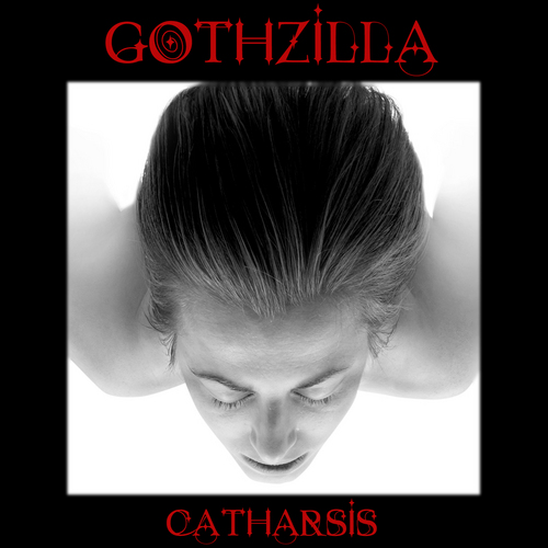 Gothzilla - The debut album a Catharsis now out - Download it on I-Tunes, Amazon, etc, etc