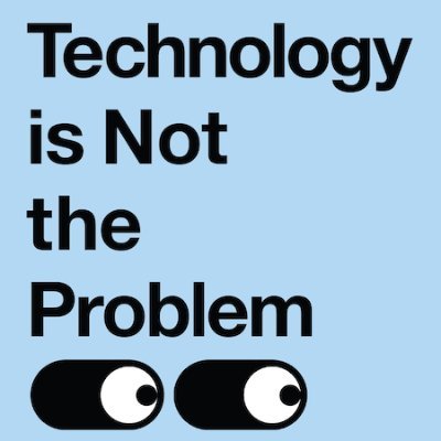 Technology is not the Problem