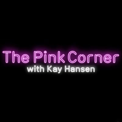 The Pink Corner Podcast with Kay Hansen