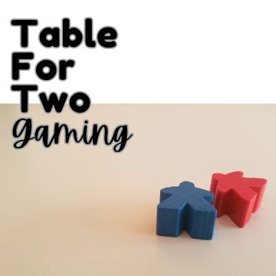 Welcome to Table for Two Gaming, a podcast about board games at two players  🎲♟️
