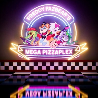 I'M A SUPER SUPER DUPER HUGE FAN OF FREDDY FAZBEAR'S MEGA PIZZAPLEX.