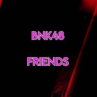 BNK48 Friends