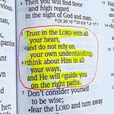Trust in the LORD with all your heart, aand do not rely on your own understanding; 6 bthink about Him in all your ways, and He will guide you on the right