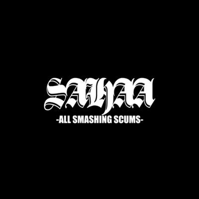 SAHAA Official / Fuckchiyama,Kyoto,Japan / #ALLSMASHINGSCUMS / Vo.@TbxsHaxbB31448 / メンバー募集中 / contact: sahaaposse.jap@gmail.com