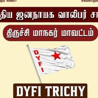 The Official Handle Of Democratic Youth Federation of India Tiruchirapalli District Committee