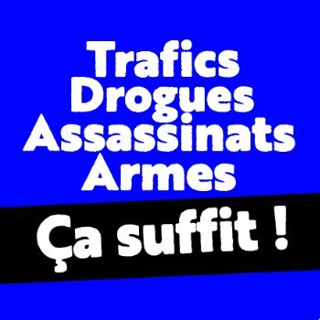 A tous ceux qui n’en peuvent plus des violences et des trafics, nous vous appelons à dire STOP ! Ensemble demandons aux pouvoirs publics d’agir VITE !