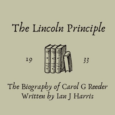 The Lincoln Principle is the biography of Carol G Reeder (1933-2023) written by @ianj_harris.