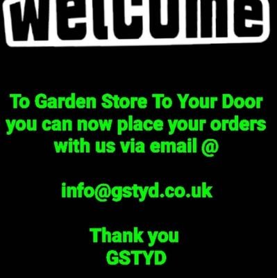 Garden Store To Your Door you can now place your orders with us via email @
info@gstyd.co.uk
 Receiving your ORDER without leaving the comfort of your home