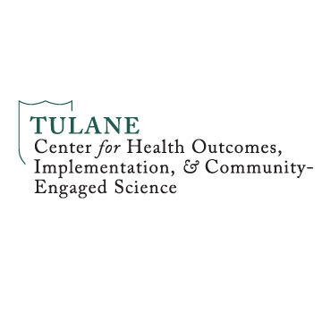 Tulane University School of Medicine - Center for Health Outcomes, Implementation, and Community-Engaged Science (CHOICES)