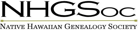 Native Hawaiian (Kānaka Māoli) Genealogy (Mo`okū`auhau) Society (NHGSoc).