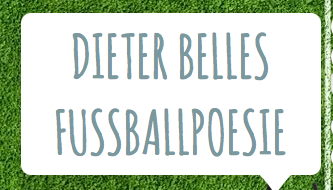 Dieter Belles Fußballpoesie: zum Anfassen, zum Mitmachen, zum Anschauen, zum Träumen... und für Fußball eben.