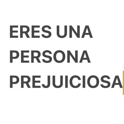 tiene juicios u opiniones de gentes sin conocerla,con solo ver alguna característica,por simple cómo:edad,sexo,color de piel,carencia,nacion,paralinguistica etc