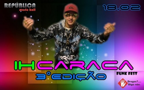 IH CARACA FUNK FEST 3° EDIÇÃO
.::: ESPECIAL DE 1 ANO :::.


DATA: 18.02.2012
LOCAL: REPUBLICA MUSIC HALL
INICIO: 22:00 
INICIO: 22:00