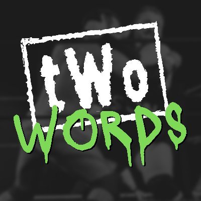 Two Words - a *clean* podcast for wrestling fans, by wrestling fans - hosted by John & Radio Matt and a part of the Love Thy Nerd Podcast Network!