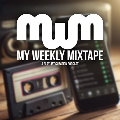 My Weekly Mixtape: A Playlist Curation Podcast