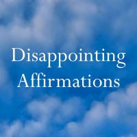 Disappointing Affirmations(@Disaffirmations) 's Twitter Profile Photo