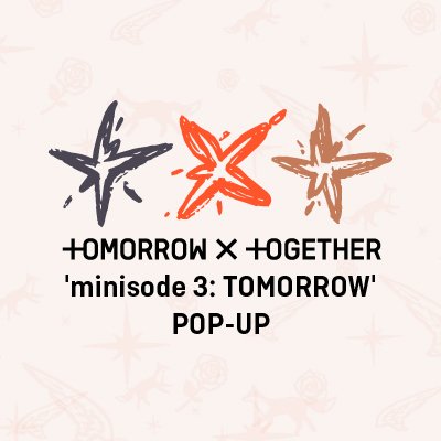 TOMORROW X TOGETHER 'minisode 3: TOMORROW' POP-UP

🗓 04.03 WED - 04.14 SUN (KST)
📍LOTTE WORLD MALL 1F ATRIUM

TXT POP-UP Official Account